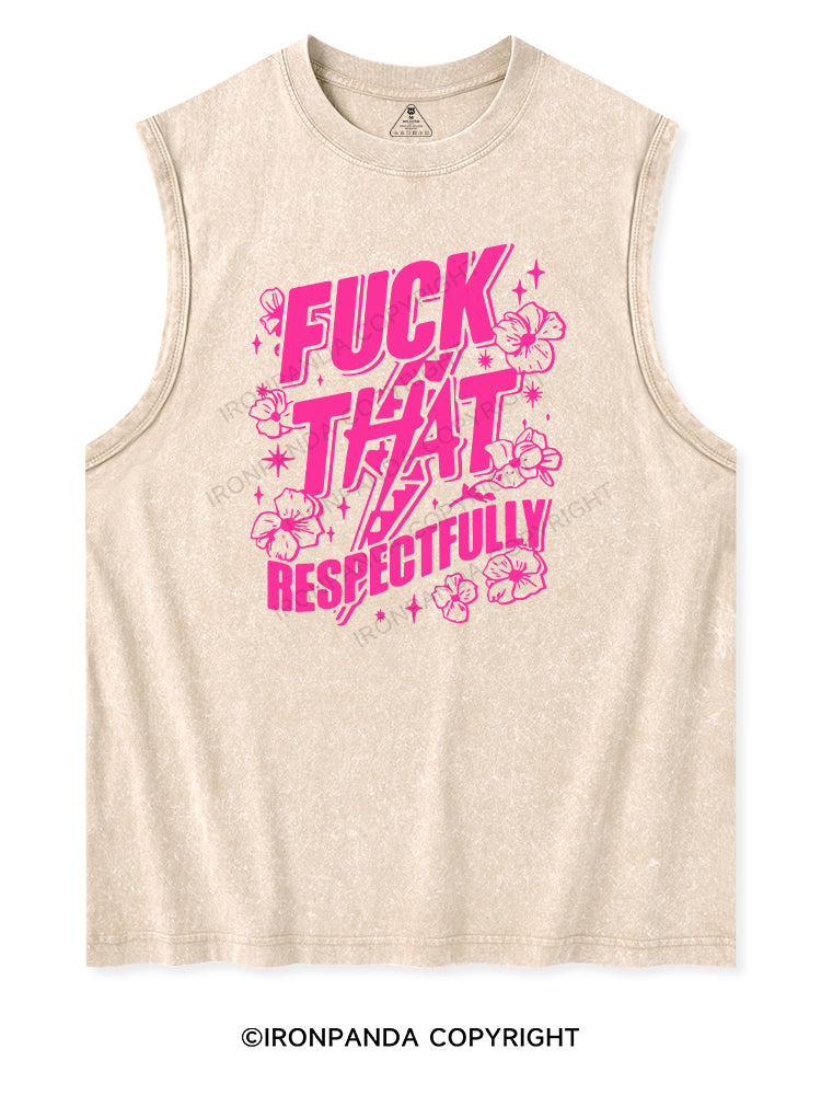 FUCK THAT RESPECTFULLY Washed Tank
