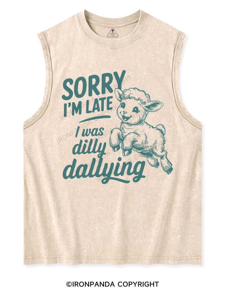 SORRY I'M LATE I WAS DILLY DALLYING Washed Tank