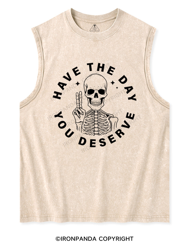 HAVE THE DAY YOU DESERVE Washed Tank