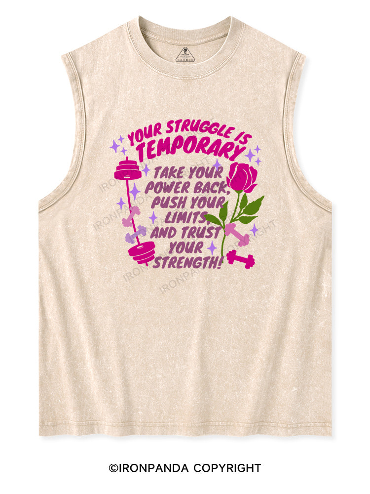 YOUR STRUGGLE IS TEMPORARY TAKE YOUR POWER BACK , PUSH YOUR LIMITS, AND TRUST YOUR STRENGTH Washed Tank