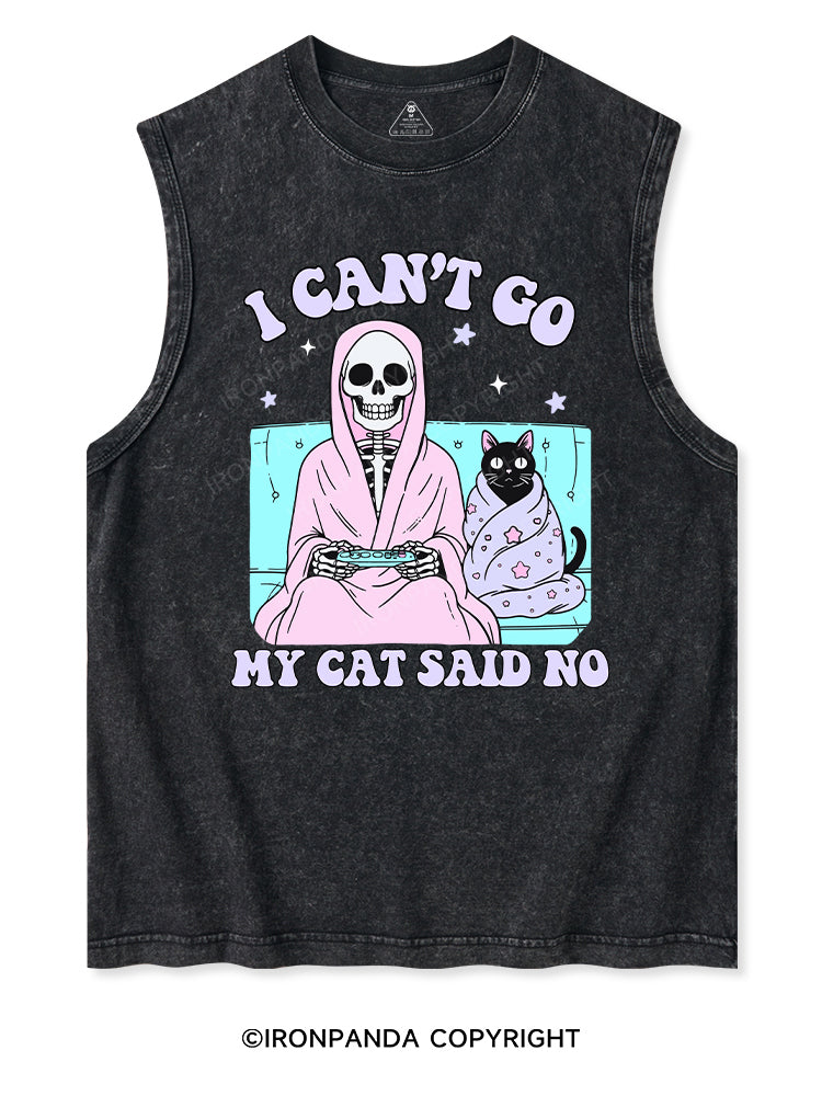 I CAN'T GO MY CAT SAID NO Washed Tank