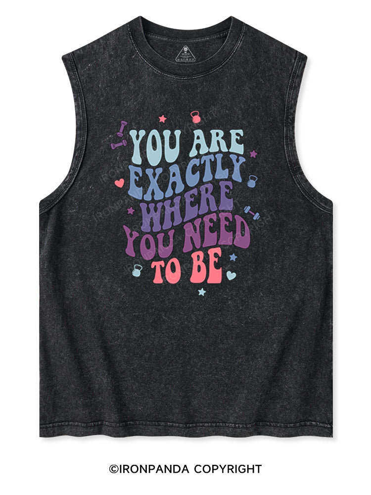 YOU ARE EXACTLY WHERE YOU NEED TO BE Washed Tank