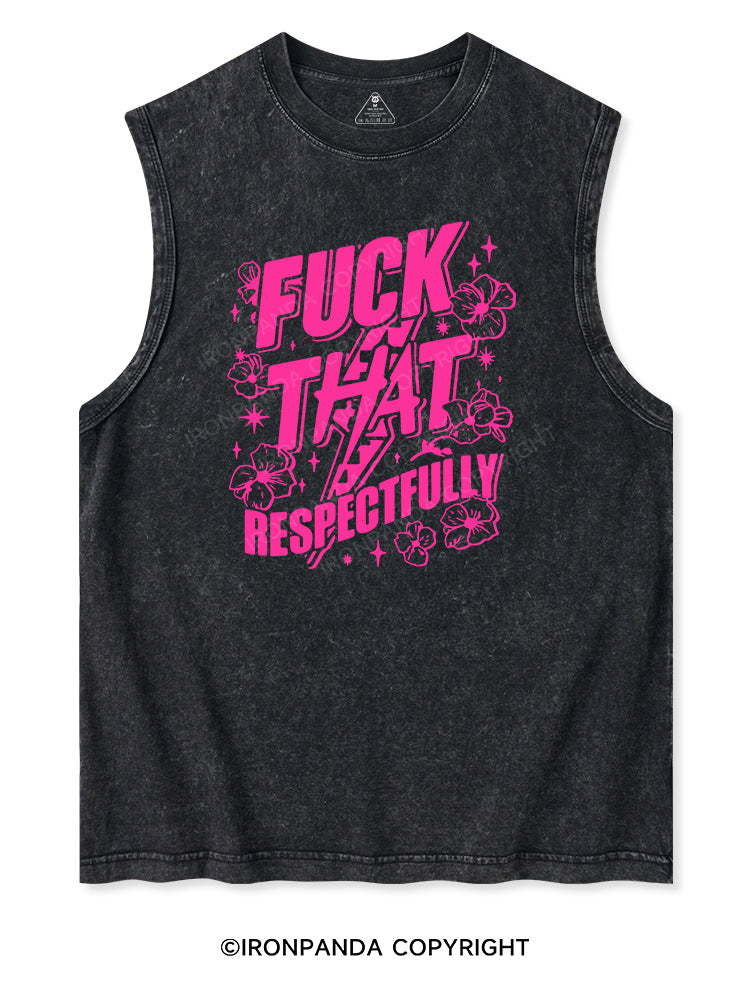 FUCK THAT RESPECTFULLY Washed Tank