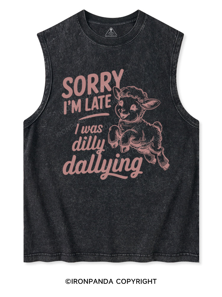 SORRY I'M LATE I WAS DILLY DALLYING Washed Tank