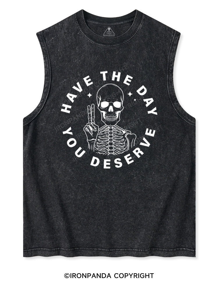 HAVE THE DAY YOU DESERVE Washed Tank