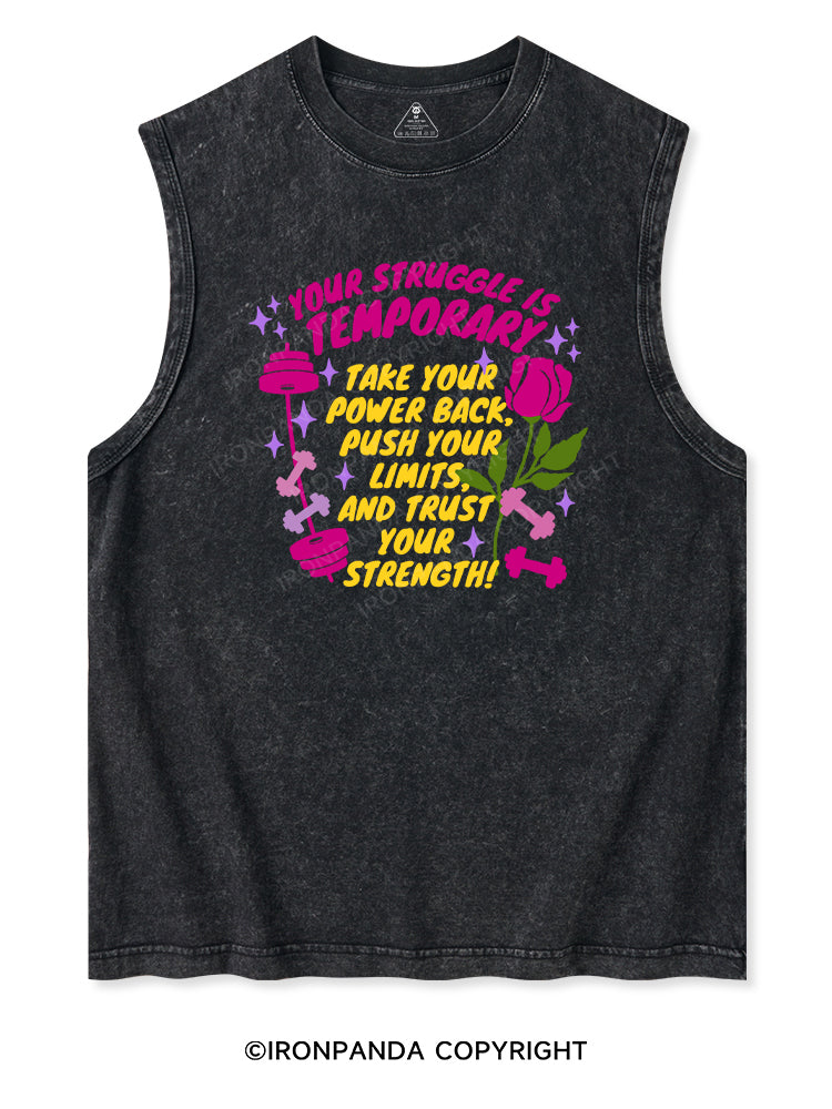 YOUR STRUGGLE IS TEMPORARY TAKE YOUR POWER BACK , PUSH YOUR LIMITS, AND TRUST YOUR STRENGTH Washed Tank
