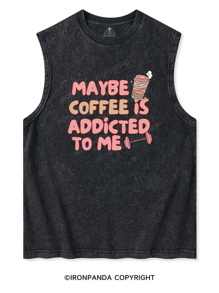 MAYBE COFFEE IS ADDICTED TO ME Washed Tank