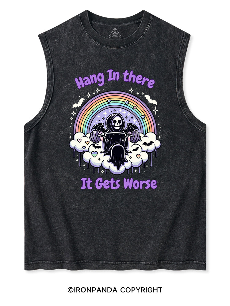 HANG IN THERE IT GETS WORSE Washed Tank