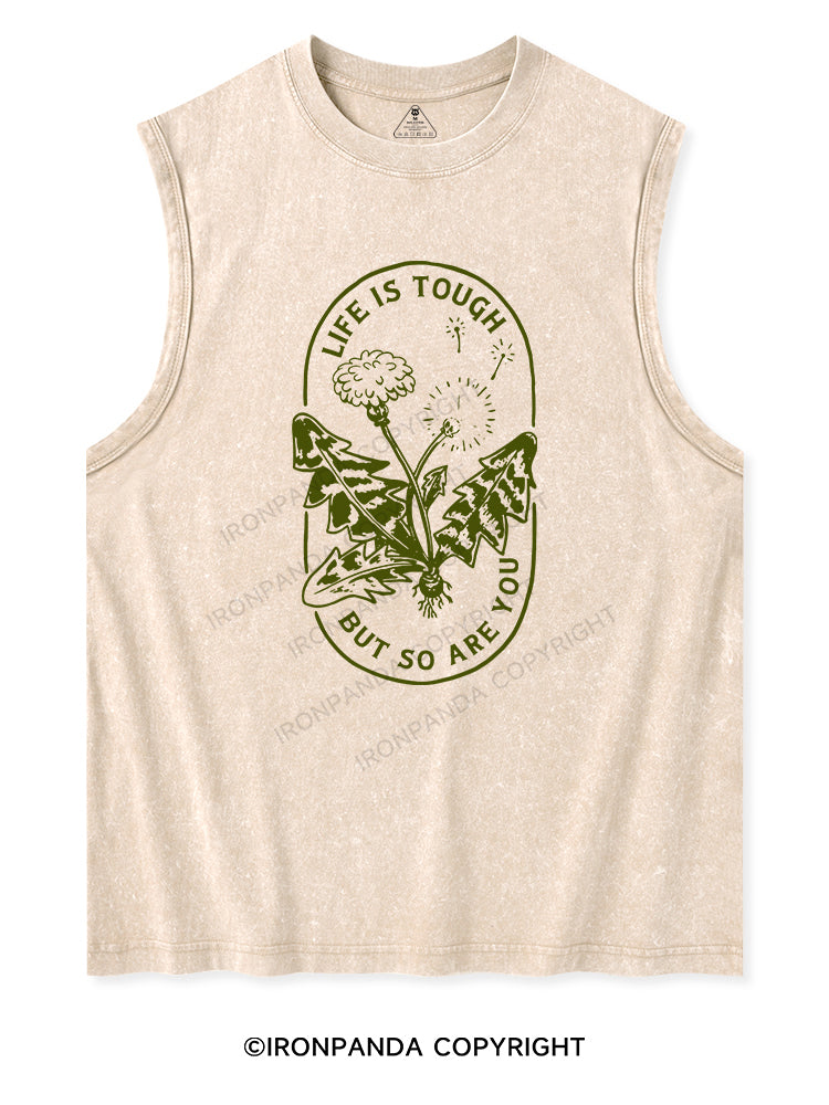LIFE IS TOUGH BUT SO ARE YOU  Washed Tank