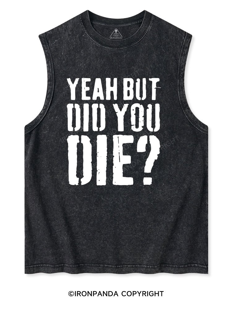 YEAH BUT DID YOU DIE? Washed Tank
