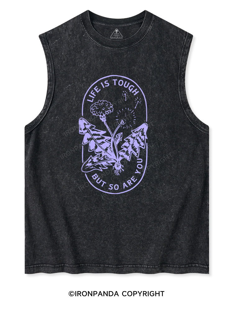 LIFE IS TOUGH BUT SO ARE YOU  Washed Tank