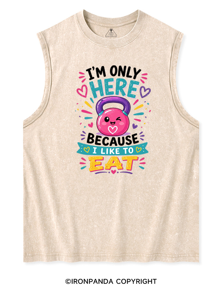 I'M ONLY HERE BECAUSE I LIKE TO EAT FUNNY GYM Washed Tank