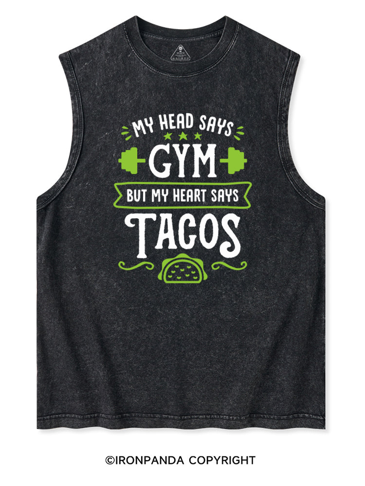 MY HEAD SAYS GYM BUT MY HEART SAYS TACOS Washed Tank