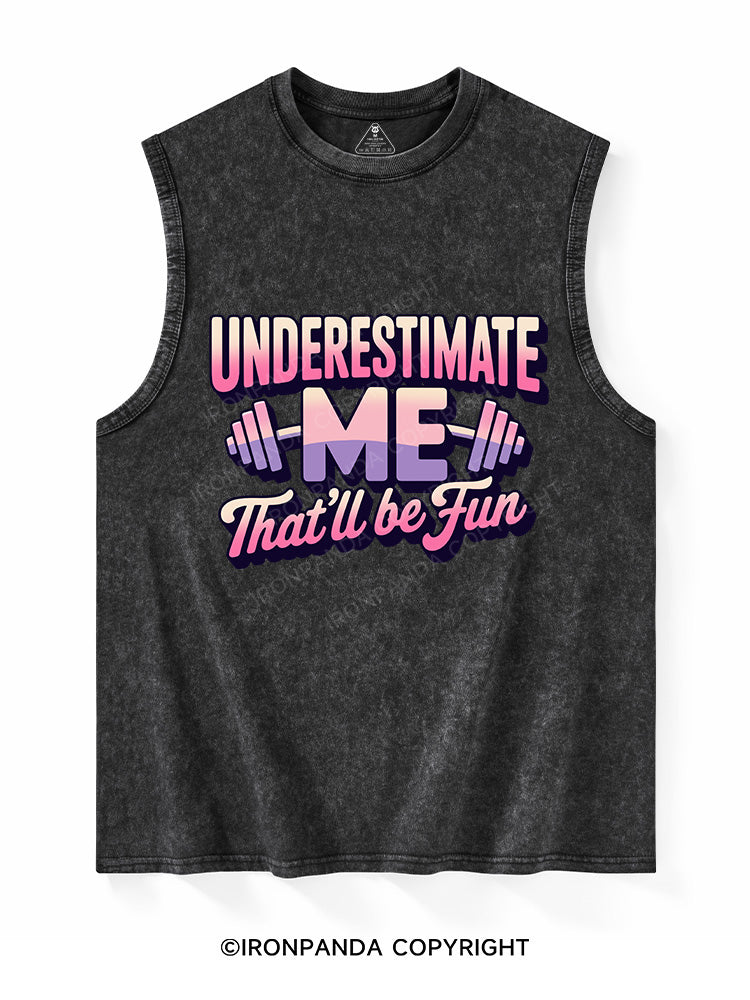 underestimate me that'll be fun Washed Tank