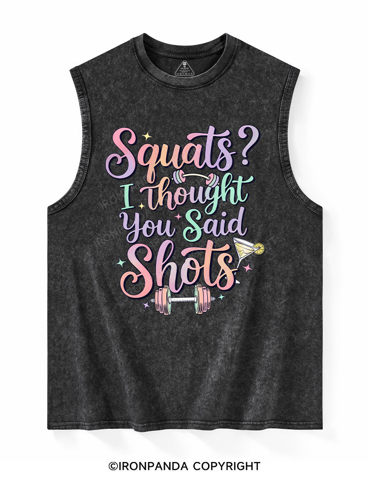 Squats？ I Thought You Said Shots Washed Tank