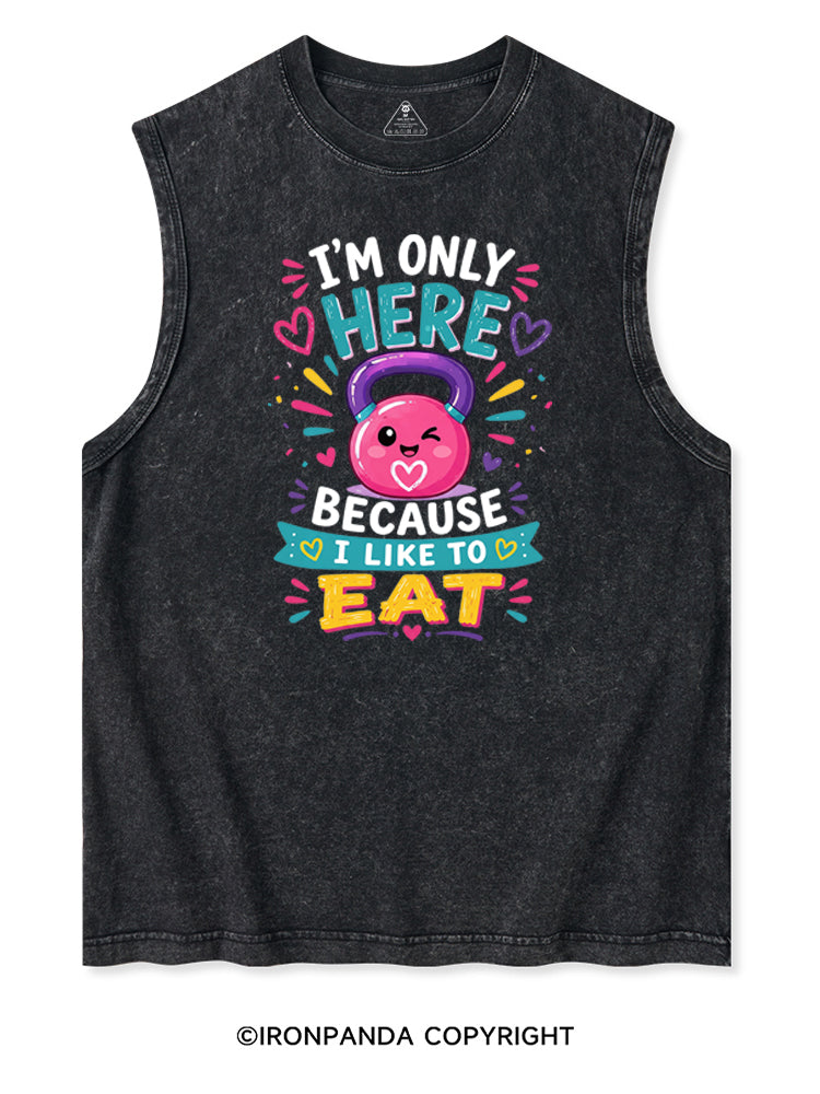 I'M ONLY HERE BECAUSE I LIKE TO EAT FUNNY GYM Washed Tank