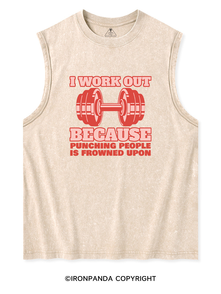 I WORK OUT BECAUSE PUNCHING PEOPLE IS FROWNED UPON Washed Tank