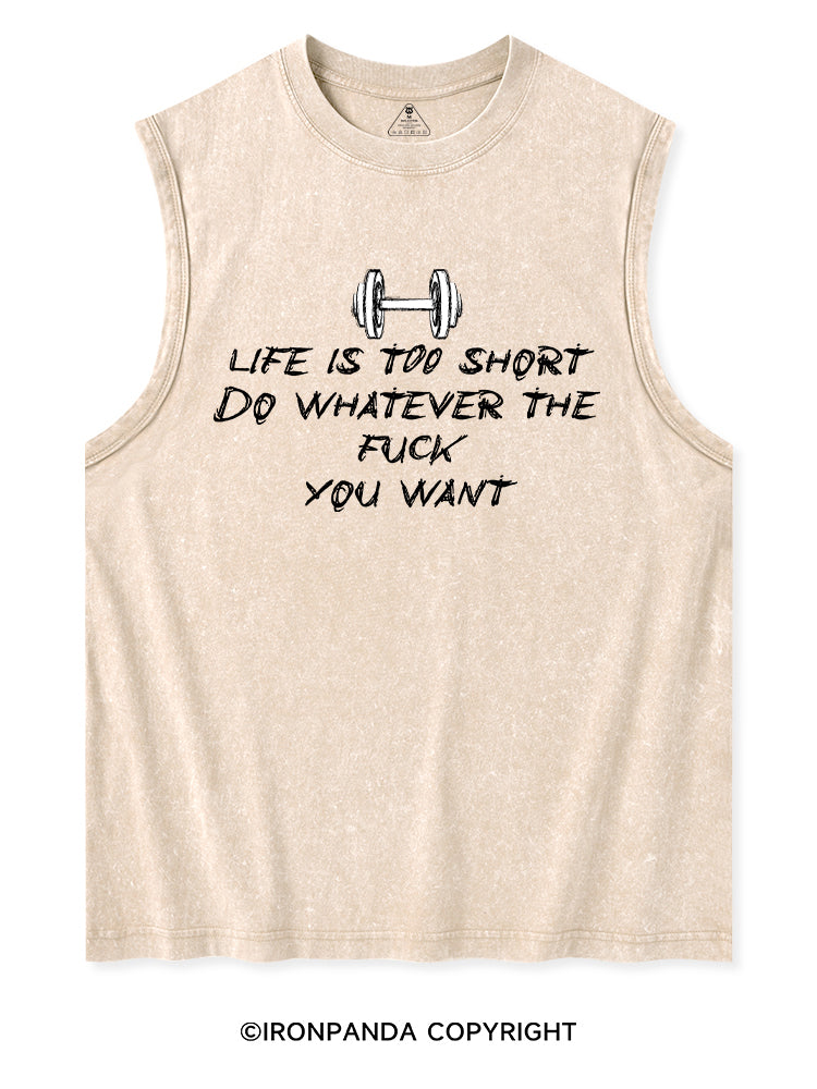 LIFE IS TOO SHORT DO WHATEVER THE FUCK YOU WANT Washed Tank