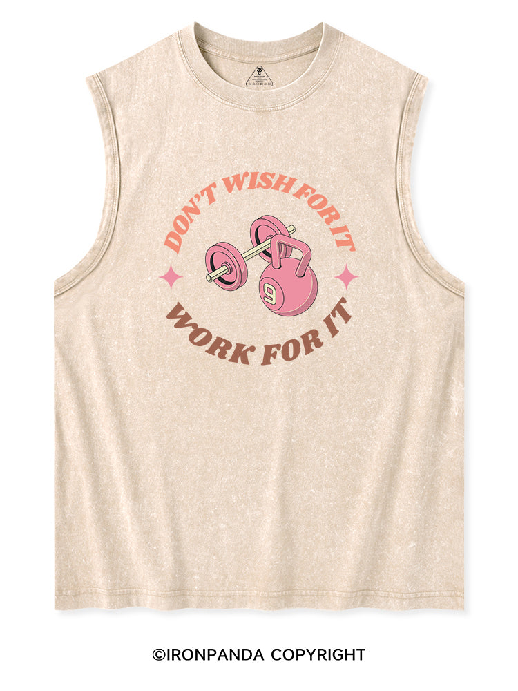 DON’T  WISH FOR IT WORK FOR IT Washed Tank