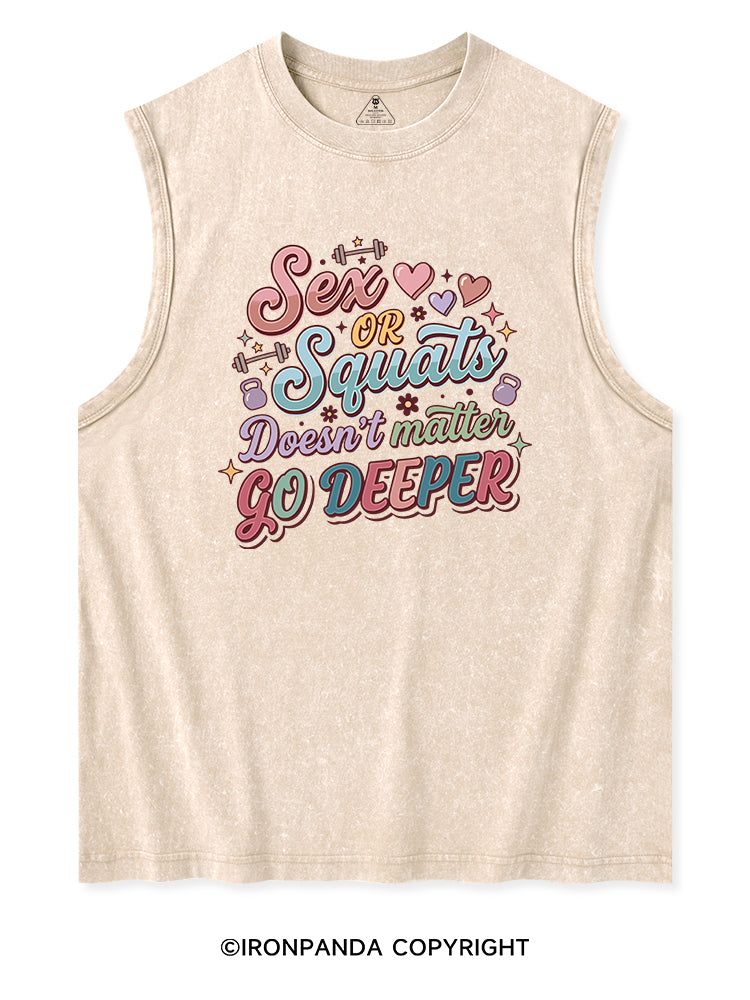 SEX OR SQUATS DOESN'T MATTER GO DEEPER Washed Tank