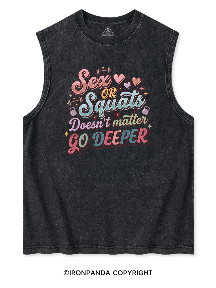 SEX OR SQUATS DOESN'T MATTER GO DEEPER Washed Tank