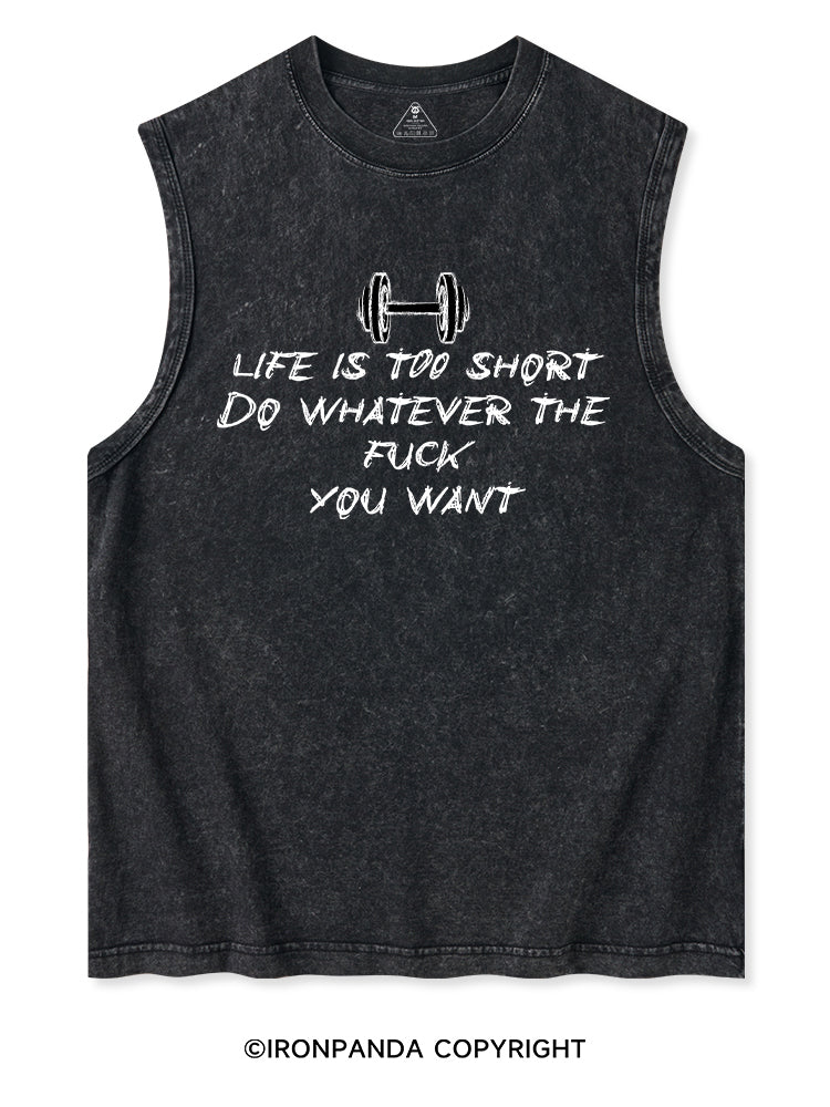 LIFE IS TOO SHORT DO WHATEVER THE FUCK YOU WANT Washed Tank