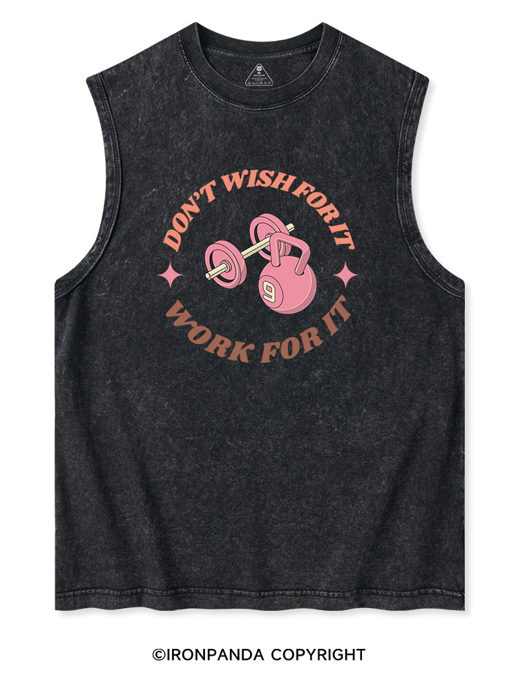 DON’T  WISH FOR IT WORK FOR IT Washed Tank
