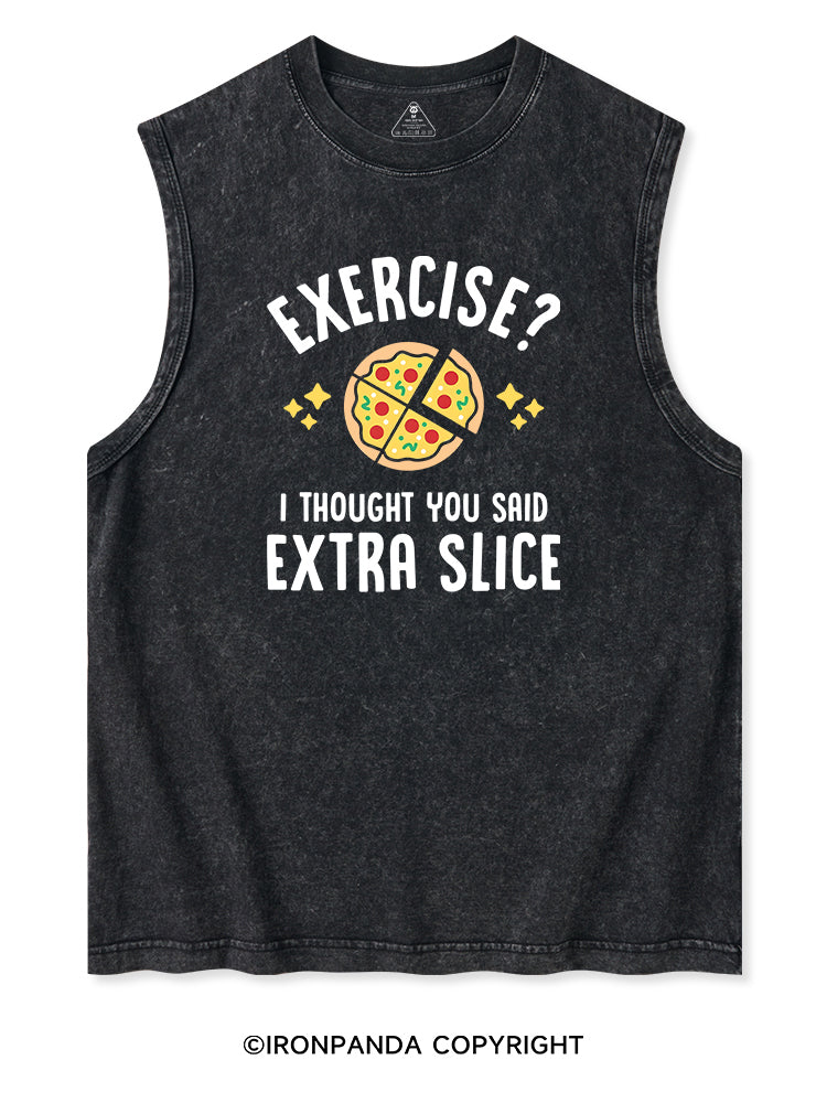 EXERCISE? I THOUGHT YOU SAID EXTRA SLICE Washed Tank