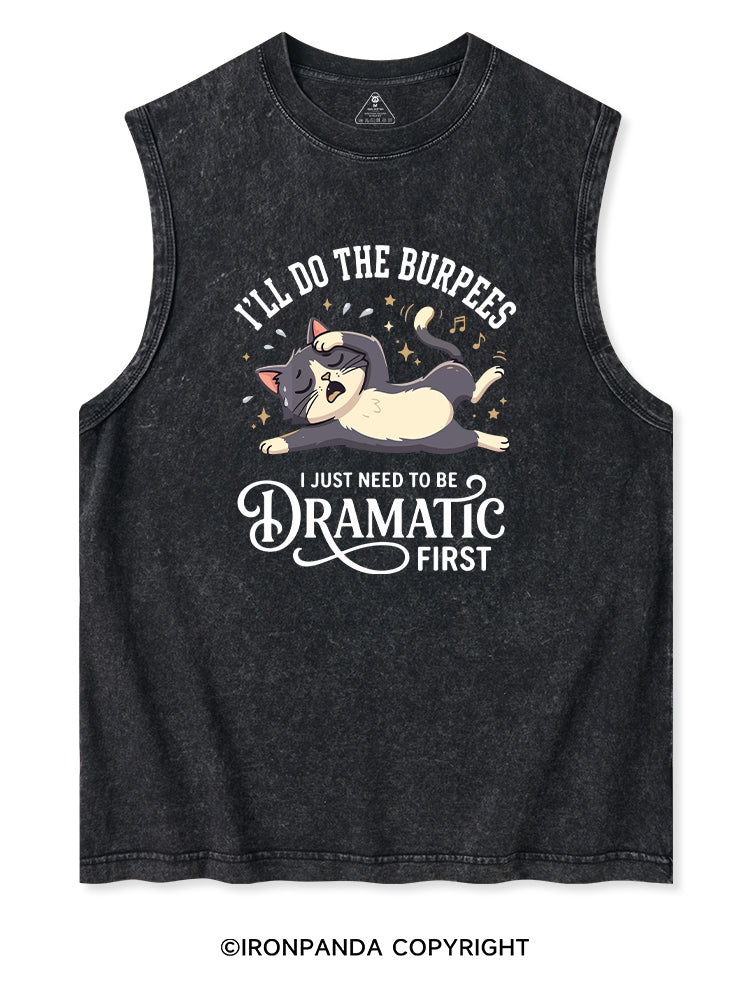 I'LL DO THE BURPEES I JUST NEED TO BE DRAMATIC FIRST Washed Tank