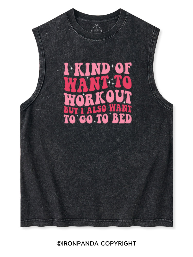 I KIND OF WANT TO WORKOUT BUT I ALSO WANT TO GO TO BED Washed Tank