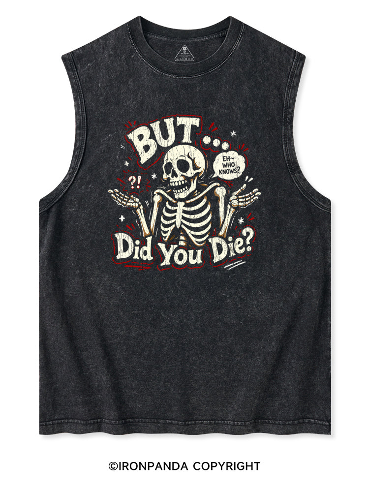 BUT... DID YOU DIE? Washed Tank