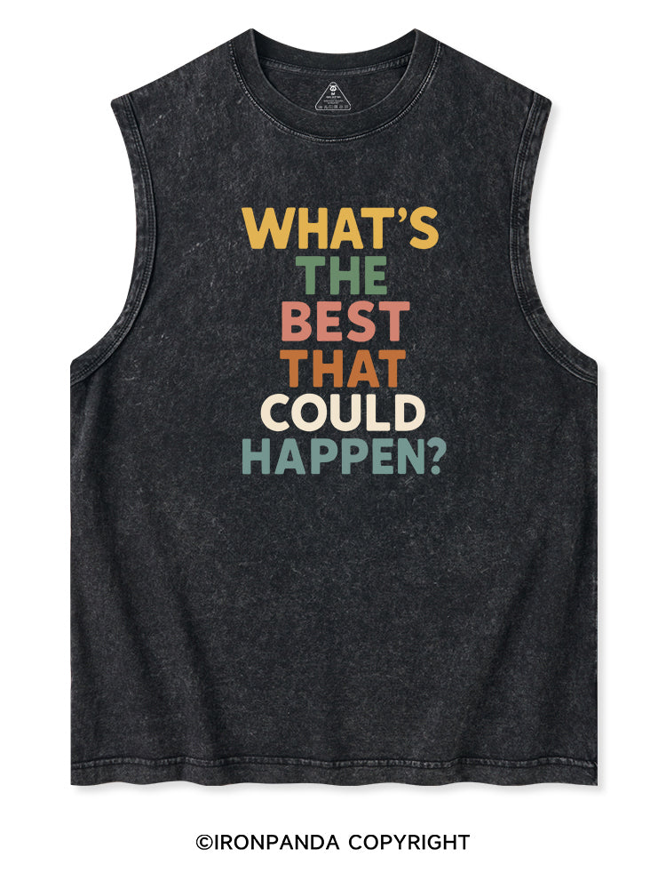 WHAT'S THE BEST THAT COULD HAPPEN? Washed Tank