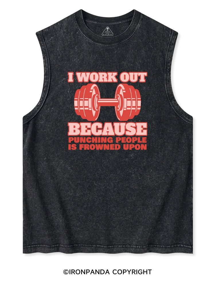 I WORK OUT BECAUSE PUNCHING PEOPLE IS FROWNED UPON Washed Tank
