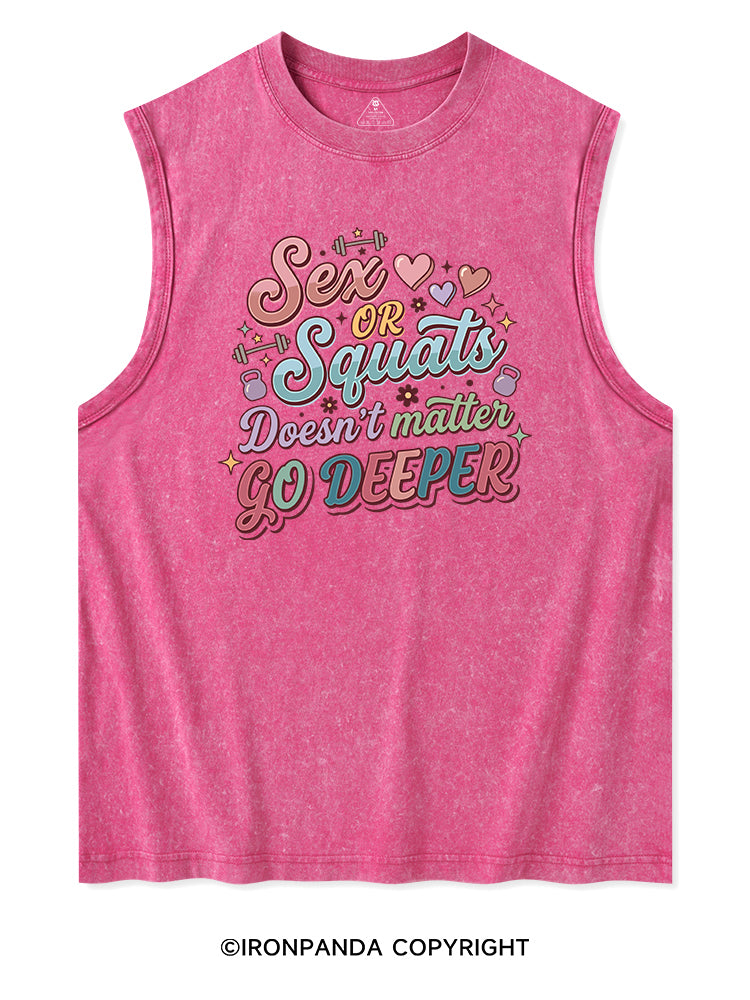 SEX OR SQUATS DOESN'T MATTER GO DEEPER Washed Tank