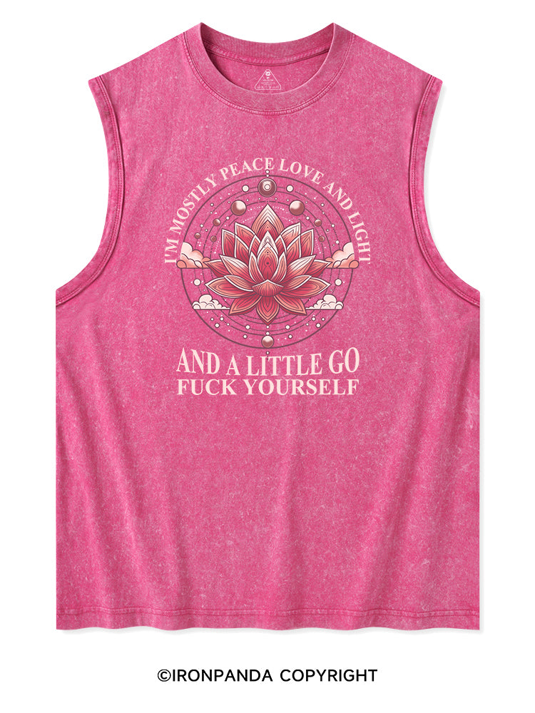 I'M MOSTLY PEACE LOVE AND LIGHT AND A LITTLE GO FUCK YOURSELF Washed Tank