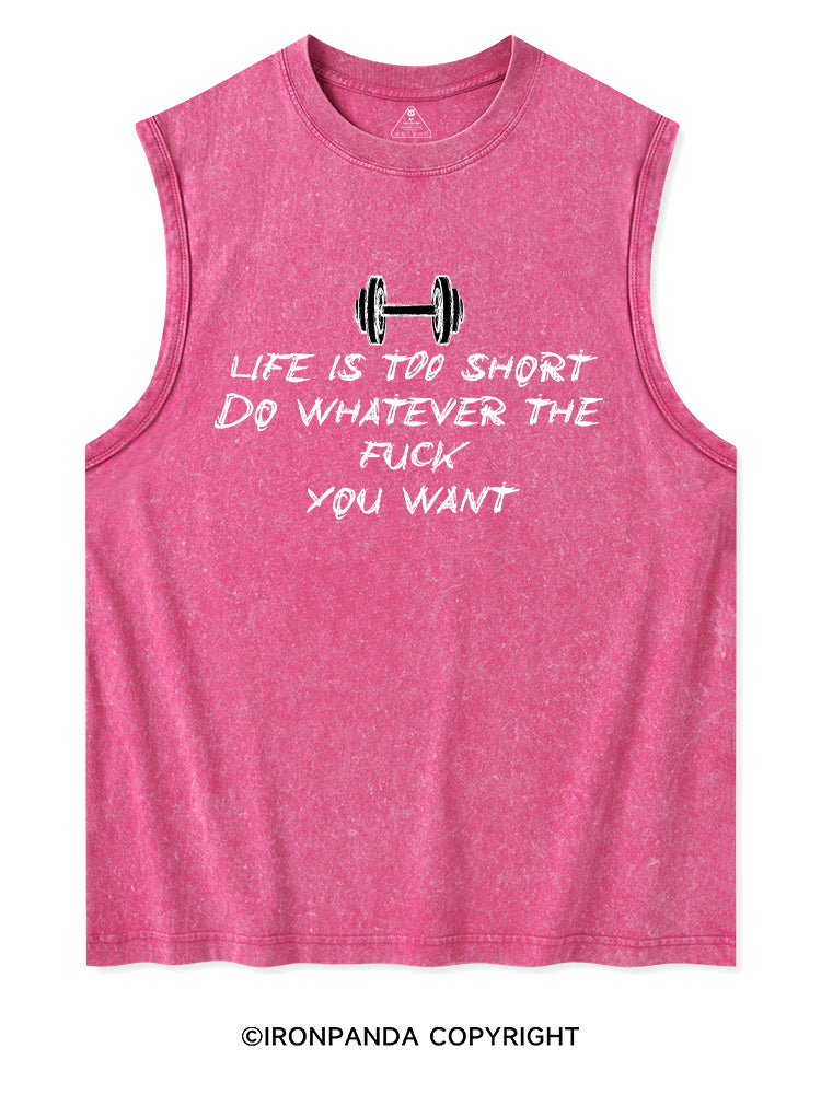 LIFE IS TOO SHORT DO WHATEVER THE FUCK YOU WANT Washed Tank