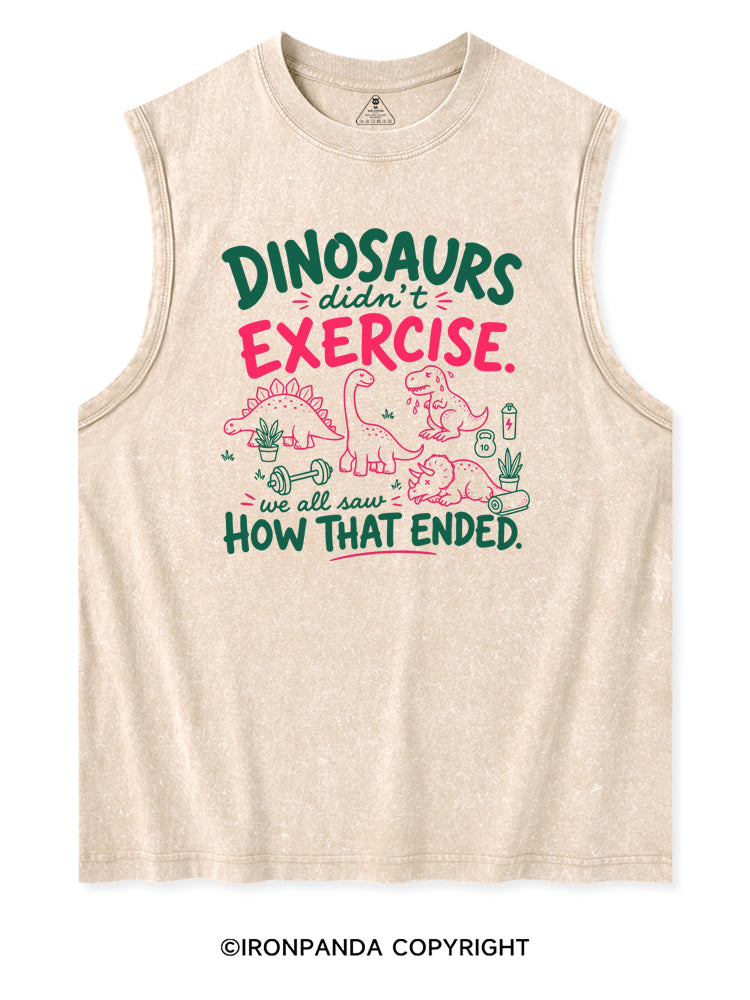 DINOSAURS DIDN'T EXERCISE. WE ALL SAW HOW THAT ENDED Washed Tank
