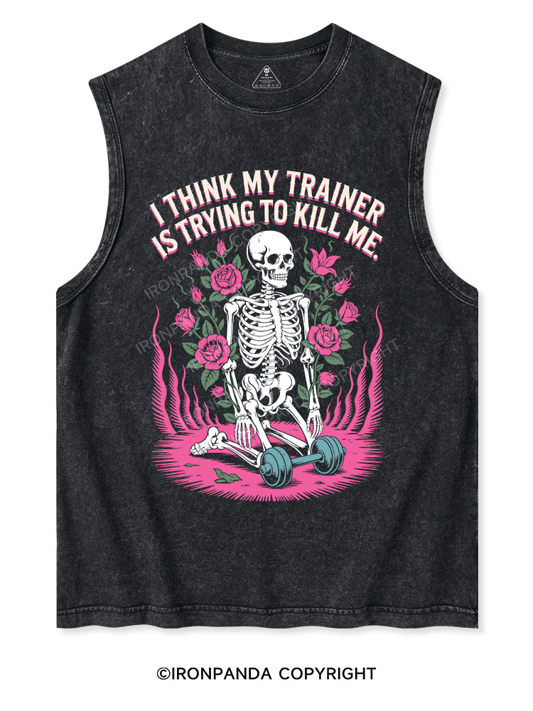 I THINK MY TRAINER IS TRYING TO KILL ME Washed Tank