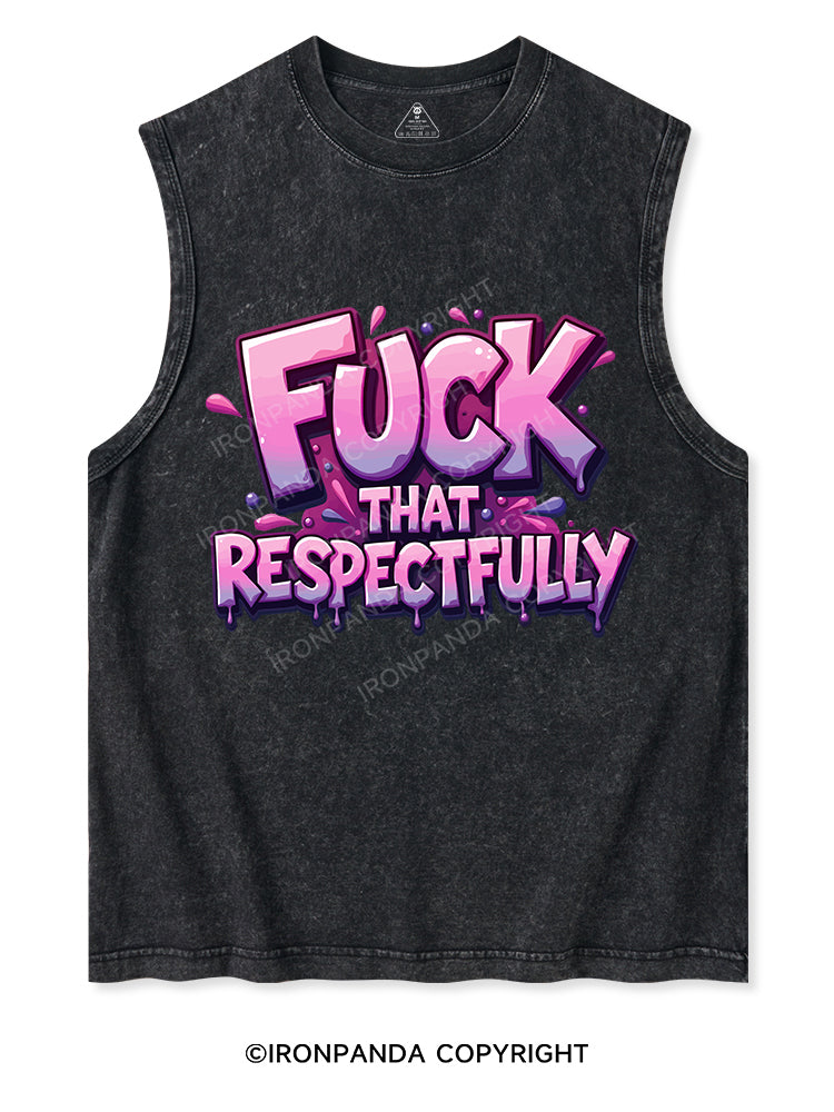 FUCK THAT RESPECTFULLY Washed Tank