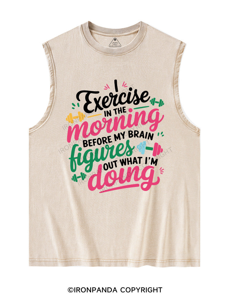 I EXERCISE IN THE MORNING Washed Tank