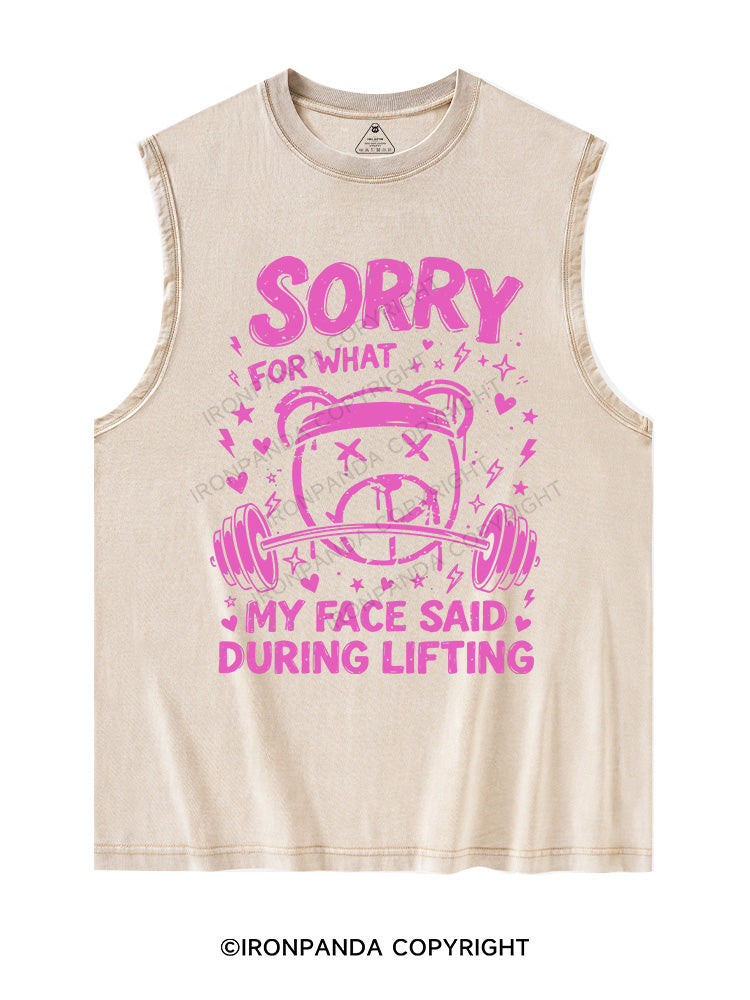 SORRY FOR WHAT MY FACE SAID DURING LIFTING Washed Tank