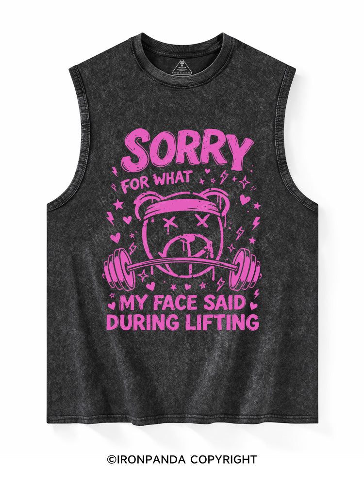 SORRY FOR WHAT MY FACE SAID DURING LIFTING Washed Tank