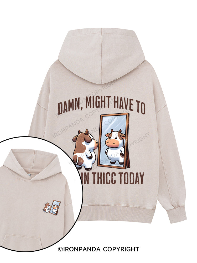 DAMN, MIGHT HAVE TO CALL IN THICC TODAY Printed Washed Gym Hoodie