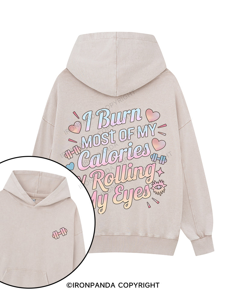 I BURN OF MY CALORIES BY ROLLING MY EYES Printed Washed Gym Hoodie