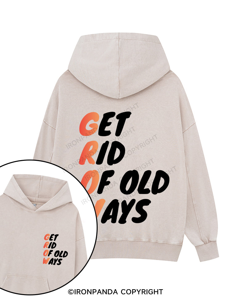 GET RID OF OLD WAYS Printed Washed Gym Hoodie