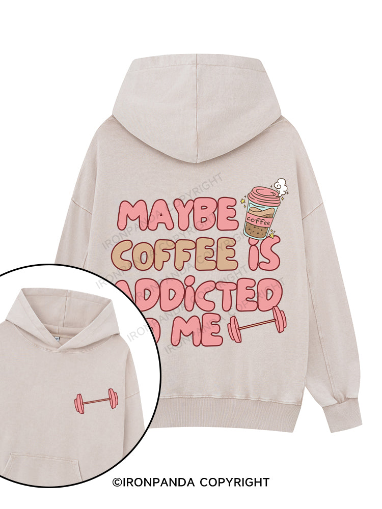 MAYBE COFFEE IS ADDICTED TO ME Printed Washed Gym Hoodie