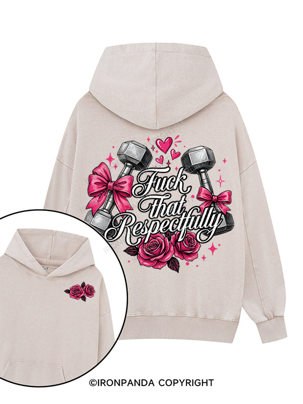 FUCK THAT RESPECTFULLY Printed Washed Gym Hoodie