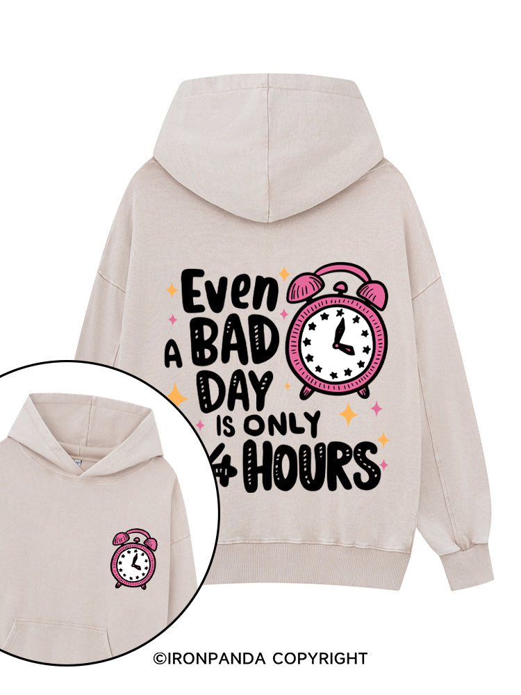 EVEN A BAD DAY IS ONLY 24 HOURS Printed Washed Gym Hoodie