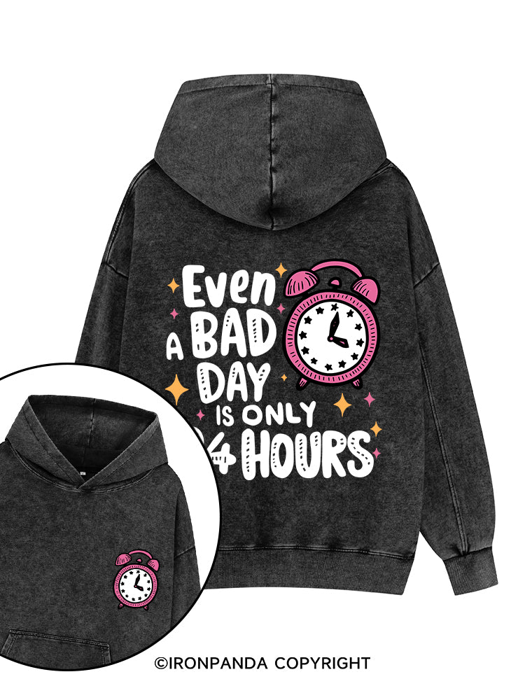 EVEN A BAD DAY IS ONLY 24 HOURS Printed Washed Gym Hoodie