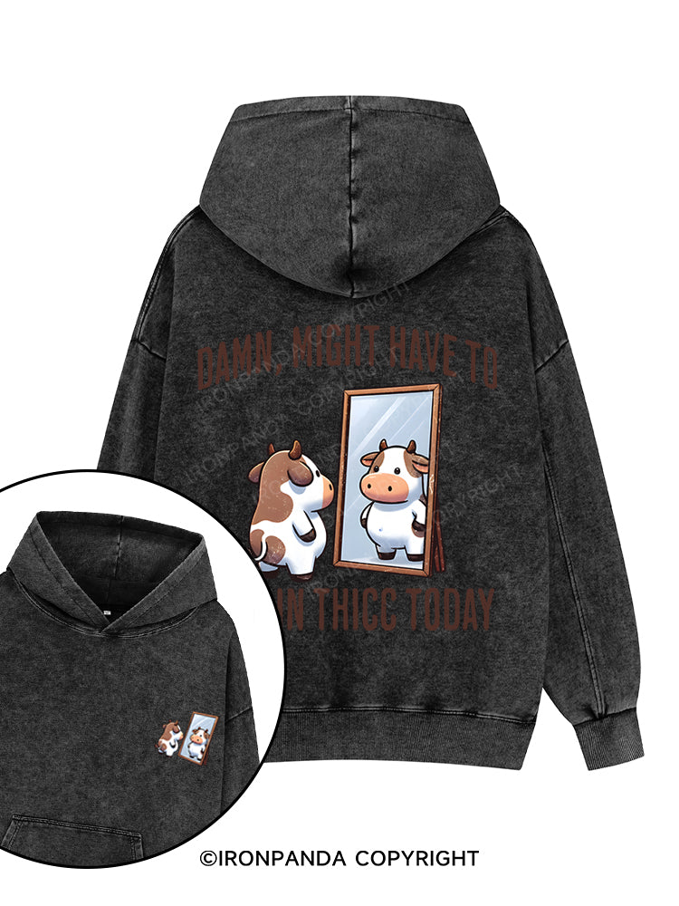 DAMN, MIGHT HAVE TO CALL IN THICC TODAY Printed Washed Gym Hoodie